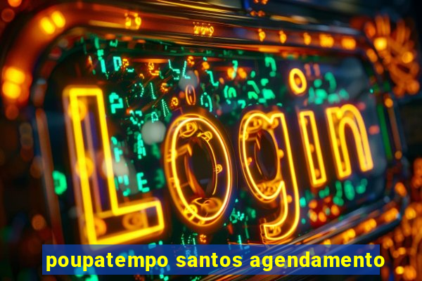 poupatempo santos agendamento